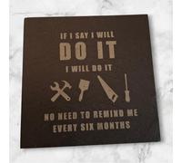 Funny Slate coaster "If I say I'll do it, I will. No need to remind me every 6 months!". Gift for boyfriend or girlfriend, husband or wife