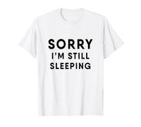 Funny Sleeping I'm so Tired Sorry I'm Still Sleeping T-Shirt