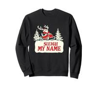 Funny Sleigh my Name with Santa Claus Costume Sweatshirt