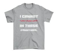 Funny Slogan T Shirt I Cannot Live Laugh Love in These Conditions Sarcastic Gift Silver Melange/XL