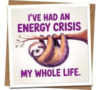 Funny Sloth Greeting Card - “I’ve Had an Energy Crisis My Whole Life” - 145mm x 145mm Square Card with Kraft Envelope - Humorous Birthday/Everyday Card for Friends, Men, Women