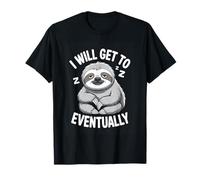 Funny Sloth I Will Get to Eventually Saying T-Shirt
