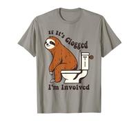 Funny Sloth If It's Clogged I'm Involved T-Shirt