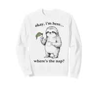 Funny Sloth Okay I'm Here Where's the Nap Graphic Sweatshirt