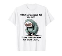 Funny Sloth People Say Growing Old Is A Gift I'd Like T-Shirt