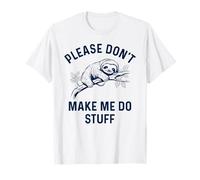 Funny Sloth Please Don't Make Me Do Stuff Sarcastic Saying T-Shirt