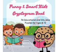 Funny & Smart Kids Cryptogram Book: 76 Educational and Silly Joke Puzzles for Ages 8-12 (Kids Cryptogram Challenge Series)