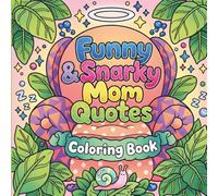 Funny & Snarky Mom Quotes coloring book: A Bold & Easy Coloring Book for Moms Who Say What They Actually Think | Funny Quotes for Tired, Sarcastic & Totally Done Moms | Perfect for Teens and Adults