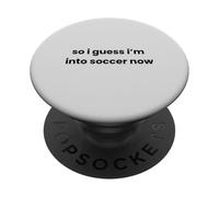 FUNNY So I Guess I'm into Soccer Now Graphic Mom Dad Player PopSockets Adhesive PopGrip