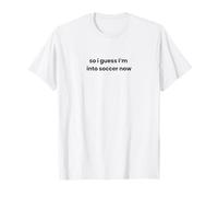 Funny So I Guess I'm into Soccer Now Graphic Mom Dad Player T-Shirt