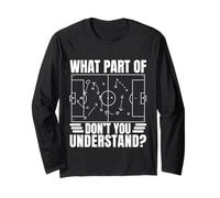 Funny Soccer Coach Gift What Part Don't Understand Long Sleeve T-Shirt