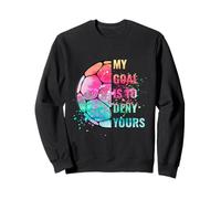 Funny Soccer Goalie Defender My Goal Is To Deny Yours Sweatshirt