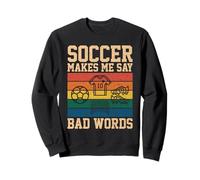Funny Soccer Makes Me Say Bad Words Retro Fútbol Humor Sweatshirt