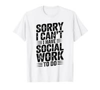 Funny Social Worker Sorry I Can’t I Have Social Work to Do T-Shirt