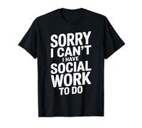 Funny Social Worker Sorry I Can’t I Have Social Work to Do T-Shirt