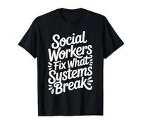 Funny Social Workers Fix What Systems Break Social Work T-Shirt