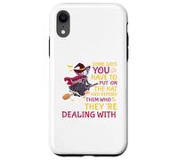 Funny Some Days You Have To Put On The Hat And Show Them Case for iPhone XR