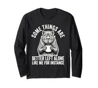 Funny Some Things are Better Left Alone Like Me for Instance Long Sleeve T-Shirt