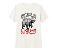 Funny Some Things are Better Left Alone Like Me for Instance Premium T-Shirt