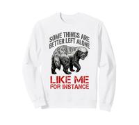 Funny Some Things are Better Left Alone Like Me for Instance Sweatshirt