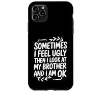 Funny Sometimes I Feel Ugly Then I Look At My Brother Humor Case for iPhone 11 Pro Max