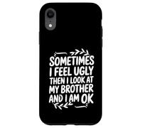 Funny Sometimes I Feel Ugly Then I Look At My Brother Humor Case for iPhone XR