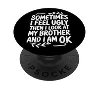 Funny Sometimes I Feel Ugly Then I Look At My Brother Humor PopSockets Adhesive PopGrip