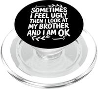 Funny Sometimes I Feel Ugly Then I Look At My Brother Humor PopSockets PopGrip for MagSafe