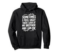 Funny Sometimes I Feel Ugly Then I Look At My Brother Humor Pullover Hoodie