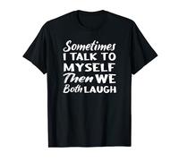 Funny Sometimes I Talk To Myself Then We Both Laugh T-Shirt
