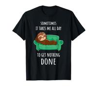 Funny Sometimes It Takes Me All Day To Get Nothing Done T-Shirt