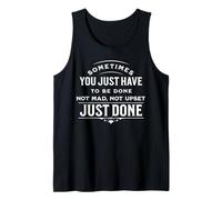 Funny Sometimes You Just Have to Be Done Quote Tank Top