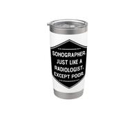 Funny Sonographer Just Like A Radiologist Except Poor Stainless Steel Insulated Tumbler