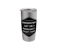 Funny Sonographer Just Like A Radiologist Except Poor Stainless Steel Insulated Tumbler