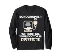 Funny Sonographer Without Me Your Doctor is Guessing Humor Long Sleeve T-Shirt