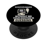 Funny Sonographer Without Me Your Doctor Is Guessing Humor PopSockets Adhesive PopGrip