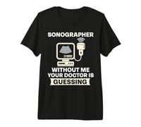 Funny Sonographer Without Me Your Doctor is Guessing Humor Premium T-Shirt