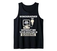 Funny Sonographer Without Me Your Doctor is Guessing Humor Tank Top