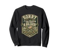 Funny Sorry About Being A Soldier Military Veteran Sweatshirt