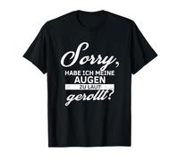 Funny Sorry, Did I Roll My Eyes Too Loud Saying T-Shirt