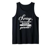 Funny Sorry, Did I Roll My Eyes Too Loud Saying Tank Top
