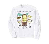 Funny Sorry For What I Said At The Thrift Store Sweatshirt