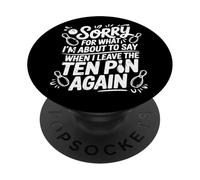 Funny Sorry for What I Say Leaving Ten Pin Bowling Bowler PopSockets Adhesive PopGrip