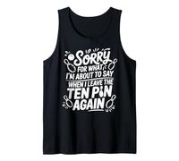 Funny Sorry for What I Say Leaving Ten Pin Bowling Bowler Tank Top