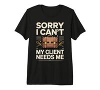 Funny Sorry I Cant My Client Needs Me Work Premium T-Shirt