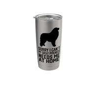 Funny Sorry i Can't My Great Pyrenees Needs me at Home Stainless Steel Insulated Tumbler