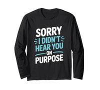 Funny Sorry I Didn’t Hear You On Purpose Humor Long Sleeve T-Shirt