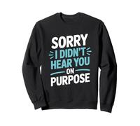 Funny Sorry I Didn’t Hear You On Purpose Humor Sweatshirt