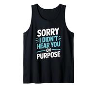 Funny Sorry I Didn’t Hear You On Purpose Humor Tank Top