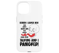 Funny Sorry I Licked You You Didn't Seem Like You Would Ever Case for iPhone 15